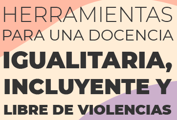 Herramientas para una docencia igualitaria, incluyente y libre de violencias